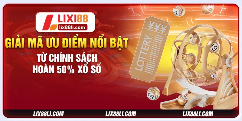 Giải mã ưu điểm nổi bật từ chính sách hoàn 50% xổ số Giải mã ưu điểm nổi bật từ chính sách hoàn 50% xổ số